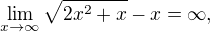 $\lim_{x\to\infty}\sqrt{2x^2+x}-x=\infty,$