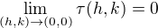 $\lim_{(h,k)\to(0,0)}\tau (h,k)=0$
