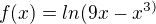 $f(x)=ln(9x-x^{3)}$