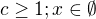 $c\ge 1; x\in \emptyset $