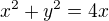 $x^{2}+y^{2}=4x$
