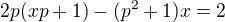$2p(xp+1)-(p^{2}+1)x=2$