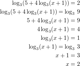 $\log_3(5+4\log_3(x+1))=2\\\log_3(5+4\log_3(x+1))=\log_3\,9\\5+4\log_3(x+1)=9\\4\log_3(x+1)=4\\\log_3(x+1)=1\\\log_3(x+1)=\log_3\,3\\x+1=3\\x=2$