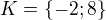 $K=\{-2; 8\}$