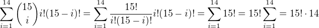 $\sum_{i=1}^{14}{15 \choose i} i!(15-i)!=\sum_{i=1}^{14}\frac{15!}{i!(15-i)!} i!(15-i)!=\sum_{i=1}^{14}15!=15!\sum_{i=1}^{14}=15!\cdot 14$