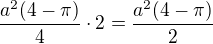$\frac{a^2 (4-\pi)}{4}\cdot 2=\frac{a^2 (4-\pi)}{2}$