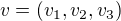 $v=(v_{1},v_{2},v_{3})$