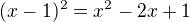 $(x-1)^2=x^2-2x+1$