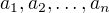 $a_1,a_2,\dots,a_n$