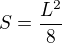 $S=\frac{L^2}{8}$