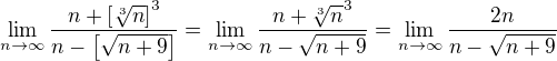 $\lim_{n\to\infty}\frac{n+\[\sqrt[3]{n}\]^3}{n-\[\sqrt{n+9}\]}=\lim_{n\to\infty}\frac{n+\sqrt[3]{n}^3}{n-\sqrt{n+9}}=\lim_{n\to\infty}\frac{2n}{n-\sqrt{n+9}}$