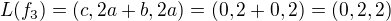 $L(f_3)=(c,2a+b,2a)=(0,2+0,2)=(0,2,2)$