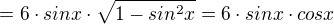 $=6\cdot sinx\cdot \sqrt{1-sin^{2}x}=6\cdot sinx\cdot cosx$