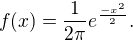 $f(x) = \frac{1}{2\pi }e^{\frac{-x^{2}}{2}}.$