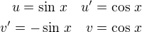 $u=\sin\,x\quad u'=\cos\,x\\v'=-\sin\,x\quad v=\cos\,x$