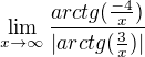 $\lim_{x\to \infty }\frac{arctg(\frac{-4}{x}) }{|arctg(\frac{3}{x})|}$