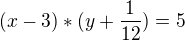 $(x-3)*(y+\frac{1}{12})=5$