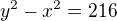 kopírovat do textarea $y^2-x^2=216$