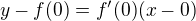 kopírovat do textarea $y-f(0)=f^\prime(0)(x-0)$