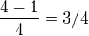 $\frac{4-1}{4}=3/4$