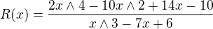 $R(x)=\frac{2x\wedge 4-10x\wedge 2+14x-10}{x\wedge 3-7x+6}$