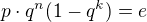 $p\cdot q^n(1-q^k)=e$