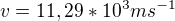 $v=11,29*10^3ms^{-1}$