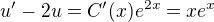 $u'-2u=C'(x)e^{2x}=xe^x$
