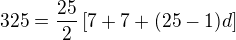$325=\frac{25}{2}\left[7+7+(25-1)d\right]$