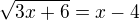 $\sqrt{3x+6}=x-4$