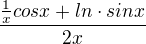 $\frac{\frac{1}{x}cosx+ln \cdot sinx}{2x}$