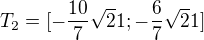 $T_2=[-\frac{10}7\sqrt21; -\frac67\sqrt21]$