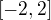$[-2, 2] $