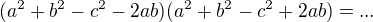 kopírovat do textarea $(a^2+b^2-c^2-2ab)(a^2+b^2-c^2+2ab)=...$