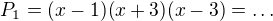 $P_1=(x-1)(x+3)(x-3)=\ldots$