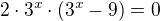 $2\cdot 3^x \cdot (3^x - 9)=0$
