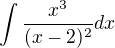 $\int \frac{x^3}{(x-2)^2} dx$