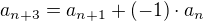 $a_{n+3} = a_{n+1} + (-1)\cdot a_n$