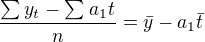 $\frac{\sum_{}^{}y_{t}-\sum_{}^{}a_{1}t}{n}=\bar{y}-a_{1}\bar{t}$