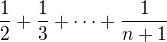 $\frac12+\frac13+\cdots+\frac1{n+1}$