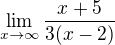 $\lim_{x\to\infty }\frac{x+5}{3(x-2)}$