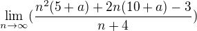$\lim_{n\to\infty }(\frac{n^{2}(5+a)+2n(10+a)-3}{n+4})$