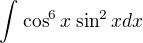 $\int_{}^{}\cos ^{6}x_{} \sin ^{2}xdx$