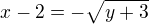 $x-2=-\sqrt{y+3}$