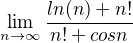$\lim_{n\to\infty }\frac{ln(n) +n!}{n!+cosn}$