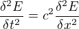 $\frac{\delta ^{2}E}{\delta t^{2}}=c^{2}\frac{\delta ^{2}E}{\delta x^{2}}$