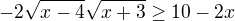 kopírovat do textarea $-2\sqrt{x-4}\sqrt{x+3}\ge 10-2x$