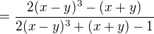 $=\frac{2(x-y)^3-(x+y)}{2(x-y)^3+ (x+y)-1}$