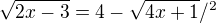 $\sqrt{2x-3}=4-\sqrt{4x+1}/^{2}$