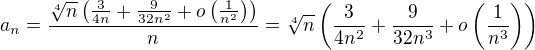 $a_n=\frac{\sqrt[4]{n}\left(\frac{3}{4n}+\frac{9}{32n^2}+o\left(\frac{1}{n^2}\right)\right)}{n}=\sqrt[4]{n}\left(\frac{3}{4n^2}+\frac{9}{32n^3}+o\left(\frac{1}{n^3}\right)\right)$